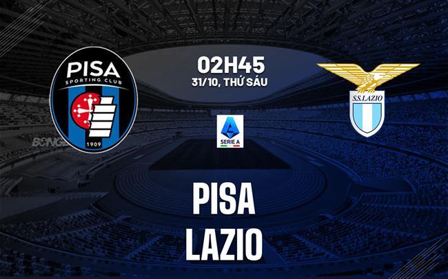 nhan dinh bong da du doan Pisa vs Lazio vdqg italia serie a hom nay nhan dinh bong da du doan Pisa vs Lazio vdqg italia serie a hom nay
