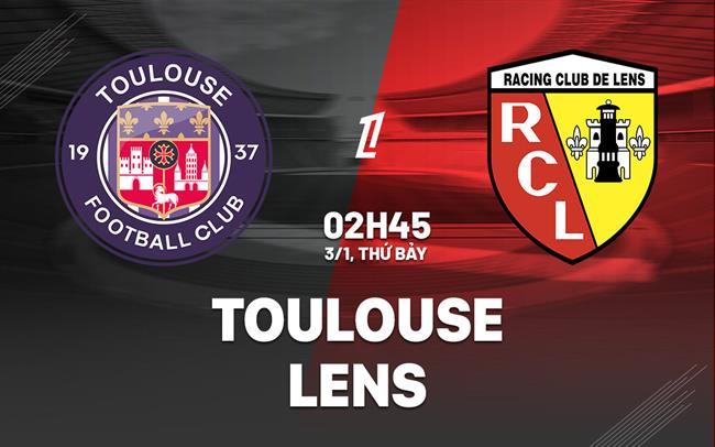 nhan dinh bong da du doan Toulouse vs Lens vdqg phap ligue 1 hom nay